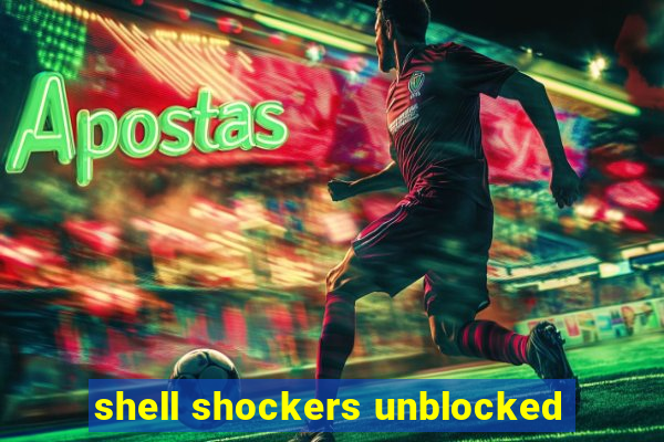 shell shockers unblocked